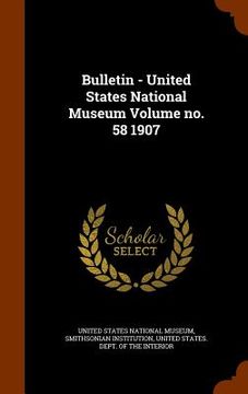 portada Bulletin - United States National Museum Volume no. 58 1907 (in English)