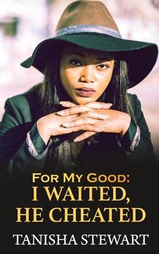 portada For My Good: I Waited, He Cheated (in English)