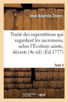 portada Traité Des Superstitions Qui Regardent Les Sacremens, Selon l'Écriture Sainte, Les Décrets Tome 2 (en Francés)