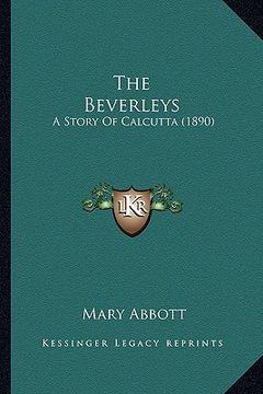 portada the beverleys the beverleys: a story of calcutta (1890) a story of calcutta (1890) (en Inglés)