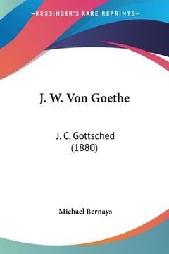 portada J. W. Von Goethe: J. C. Gottsched (1880) (in German)