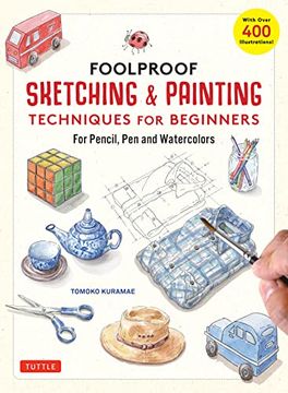 portada Foolproof Sketching & Painting Techniques for Beginners: For Pencil, pen and Watercolors (With Over 400 Illustrations) (en Inglés)