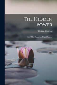 portada The Hidden Power: And Other Papers on Mental Science (en Inglés)