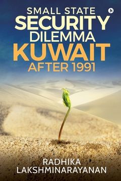 portada Small State Security Dilemma: Kuwait after 1991 (en Inglés)
