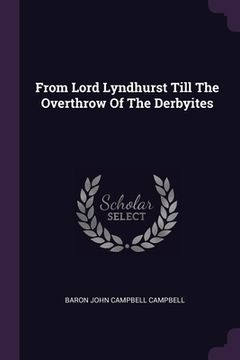 portada From Lord Lyndhurst Till The Overthrow Of The Derbyites (en Inglés)