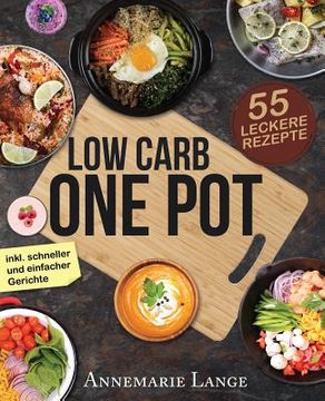 portada Low Carb One Pot: Das Kochbuch mit 55 leckeren Rezepten aus nur einem Topf (in German)