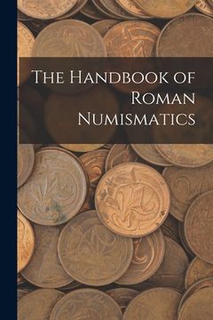 portada The Handbook of Roman Numismatics (en Inglés)