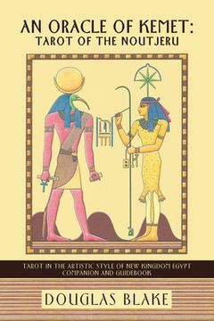 portada An Oracle of Kemet: Tarot of the Noutjeru: Tarot in the Artistic Style of New Kingdom Egypt Companion and Guidebook