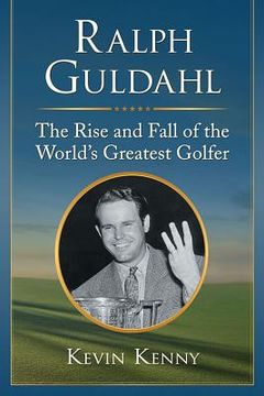 portada Ralph Guldahl: The Rise and Fall of the World's Greatest Golfer