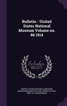 portada Bulletin - United States National Museum Volume no. 86 1914 (en Inglés)