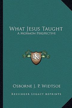 portada what jesus taught: a mormon perspective (in English)