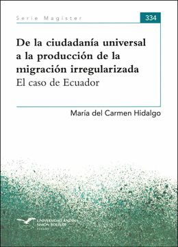 portada De la ciudadanía universal a la producción de la migración irregularizada. El caso de Ecuador
