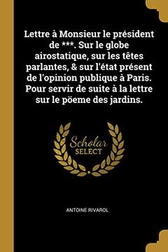 portada Lettre À Monsieur Le Président de ***. Sur Le Globe Airostatique, Sur Les Tètes Parlantes, & Sur l'État Présent de l'Opinion Publique À Paris. Pour ... Sur Le Pöeme Des Jardins. (in French)