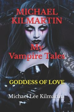 portada MICHAEL KILMARTIN My Vampire Tales: The Goddess of Love (en Inglés)