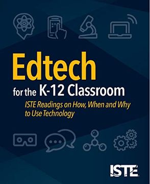 portada Edtech for the K-12 Classroom: Iste Readings on How, When and why to use Technology (in English)