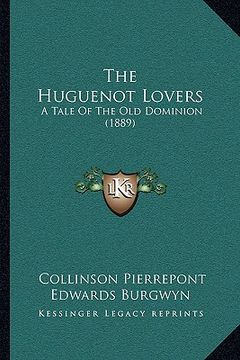 portada the huguenot lovers: a tale of the old dominion (1889) (en Inglés)