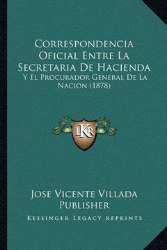 portada Correspondencia Oficial Entre la Secretaria de Hacienda: Y el Procurador General de la Nacion (1878)