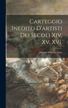 portada Carteggio Inedito D'artisti Dei Secoli Xiv, Xv, Xvi. (en Italiano)