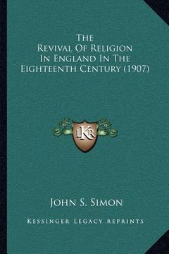 portada the revival of religion in england in the eighteenth century (1907) (en Inglés)