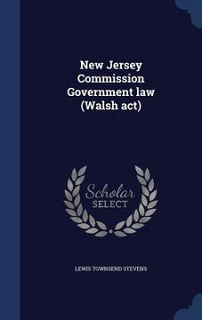 portada New Jersey Commission Government law (Walsh act) (en Inglés)