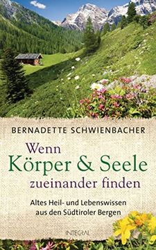 portada Wenn Körper und Seele Zueinander Finden: Altes Heil- und Lebenswissen aus den Südtiroler Bergen (en Alemán)