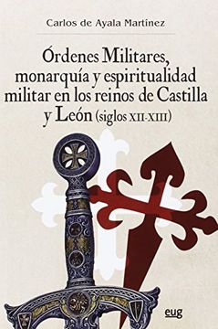 portada Órdenes Militares, Monarquía y Espiritualidad Militar en los Reinos de Castilla y León (Siglos Xii-Xiii) (Colección Historia) (in Spanish)