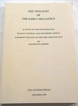 portada The Twilight of the Early Helladics: A Study of the Disturbances in East-Central and Southern Greece Toward the end of the Early Bronze age (Studies. Archaeology and Literature. Pocket-Book)