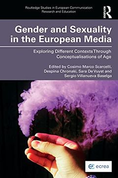 portada Gender and Sexuality in the European Media: Exploring Different Contexts Through Conceptualisations of age (Routledge Studies in European Communication Research and Education) (in English)