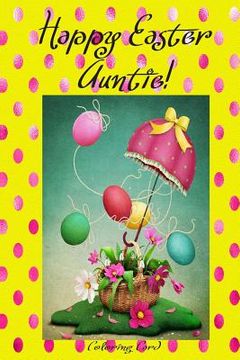 portada Happy Easter Auntie! (Coloring Card): (Personalized Card) Inspirational Easter & Spring Messages, Wishes, & Greetings! (en Inglés)