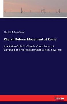 portada Church Reform Movement at Rome: the Italian Catholic Church, Conte Enrico di Campello and Monsignore Giambattista Savarese (en Inglés)