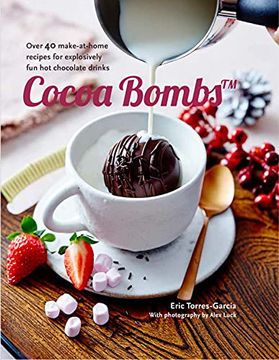 portada Cocoa Bombs: Over 40 Make-At-Home Recipes for Explosively Fun Hot Chocolate Drinks (en Inglés)