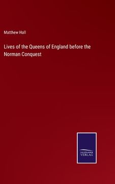 portada Lives of the Queens of England before the Norman Conquest (en Inglés)