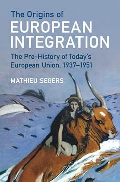 portada The Origins of European Integration: The Pre-History of Today's European Union, 1937Â "1951 (in English)