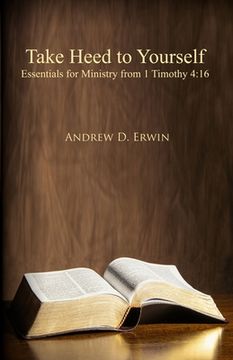 portada Take Heed to Yourself: Essentials for Ministry from 1 Timothy 4:16