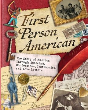 portada First Person American: The Story of America Through Speeches, Confessions, Testimonies, and Love Letters (en Inglés)