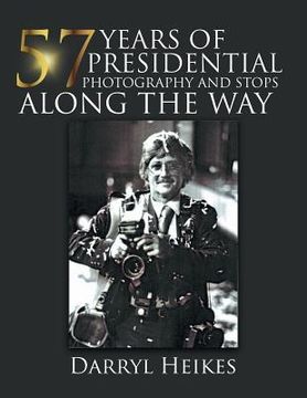portada 57 YEARS of PRESIDENTIAL PHOTOGRAPHY AND STOPS ALONG THE WAY (en Inglés)