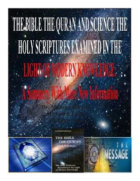 portada The Bible the Quran and Science the Holy Scriptures Examined in the Light of Modern Knowledge: A Summery With More New Information (en Inglés)