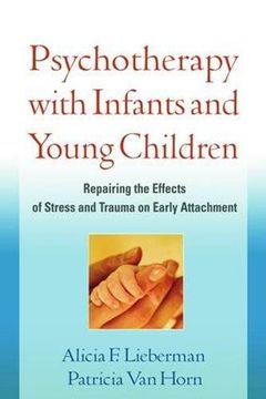 portada Psychotherapy With Infants and Young Children: Repairing the Effects of Stress and Trauma on Early Attachment 