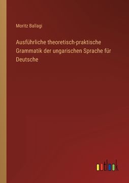 portada Ausführliche theoretisch-praktische Grammatik der ungarischen Sprache für Deutsche (in German)