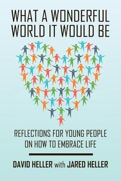 portada What a Wonderful World It Would Be: Reflections for Young People on How to Embrace Life