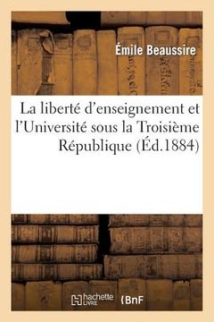 portada La Liberté d'Enseignement Et l'Université Sous La Troisième République (en Francés)