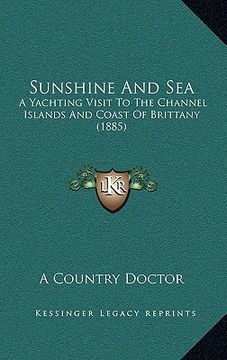 portada sunshine and sea: a yachting visit to the channel islands and coast of brittany (1885) (en Inglés)