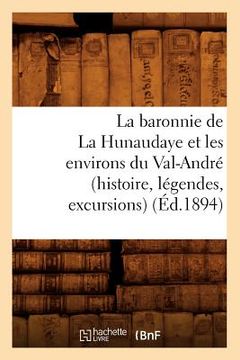 portada La Baronnie de la Hunaudaye Et Les Environs Du Val-André (Histoire, Légendes, Excursions) (Éd.1894) (en Francés)