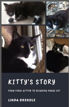 portada Kitty's Story: From Feral Kitten to Reigning Housecat (in English)