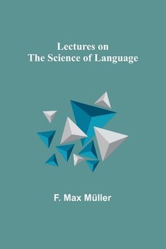 portada Lectures on the Science of Language (en Inglés)
