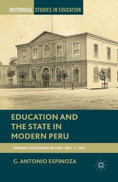 portada Education and the State in Modern Peru: Primary Schooling in Lima, 1821-C. 1921 (en Inglés)