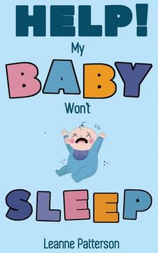 portada Help! My Baby Won't Sleep: The Exhausted Parent's Loving Guide to Baby Sleep Training, Developing Healthy Infant Sleep Habits and Making Sure You (in English)