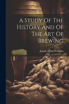 portada A Study of the History and of the art of Brewing (en Inglés)