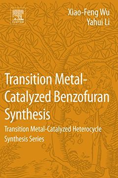 portada Transition Metal-Catalyzed Benzofuran Synthesis: Transition Metal-Catalyzed Heterocycle Synthesis Series (in English)