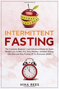 portada Intermittent Fasting: The Complete Beginner’S and Advanced Guide for Quick Weight Loss to Burn Fat, Stay Healthy, and Gain Energy With Alternate day Fasting (if for Everyone 2020) (en Inglés)